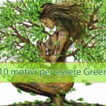 10 motivi per essere “Green” e vivere in modo ecosostenibile