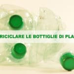 come riciclare le bottiglie di plastica